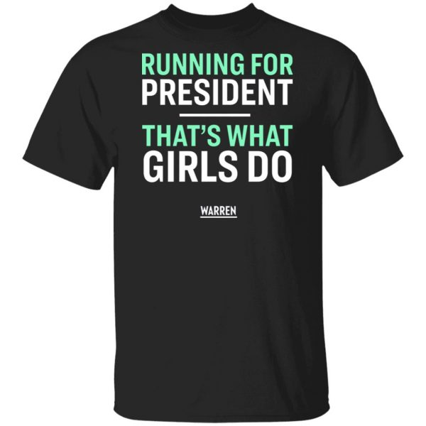 Elizabeth warren running for president that’s what girls do shirt