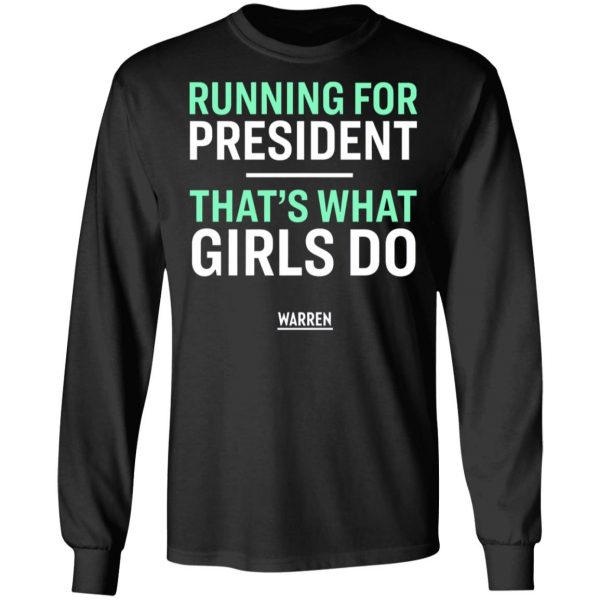 Elizabeth warren running for president that’s what girls do shirt