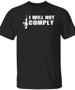 I will not comply AK gun shot shirt