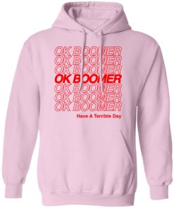 Ok Boomer Have A Terrible Day Hoodie