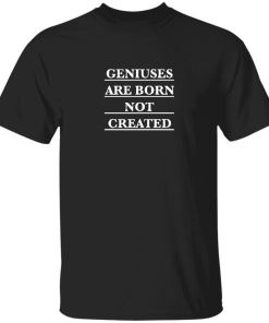 Twosetviolin Merch Geniuses Are Born Not Created Shirt