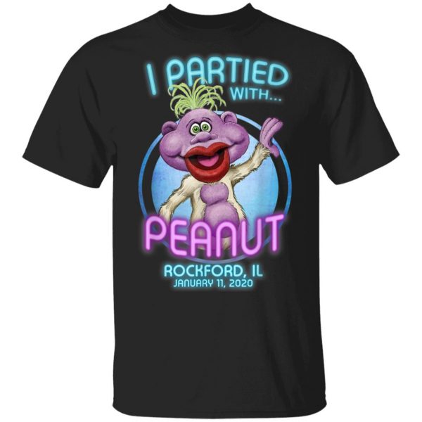 I Partied Peanut With Peanut Rockford IL T-Shirt