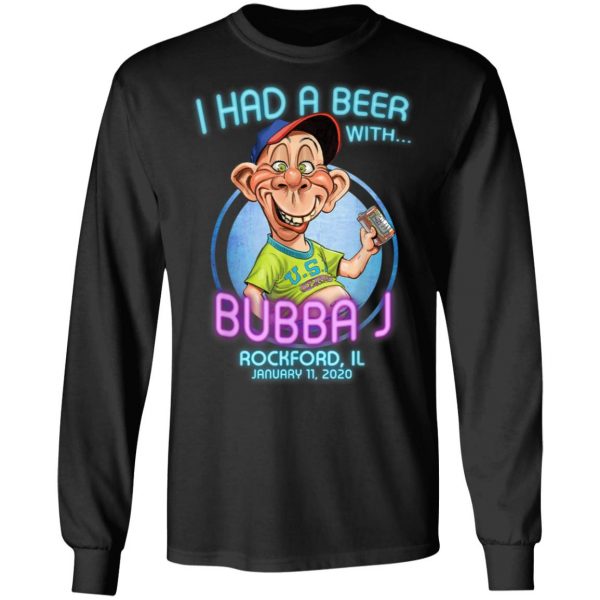 I Had A Beeer With Bubba J Rockford IL T-Shirt