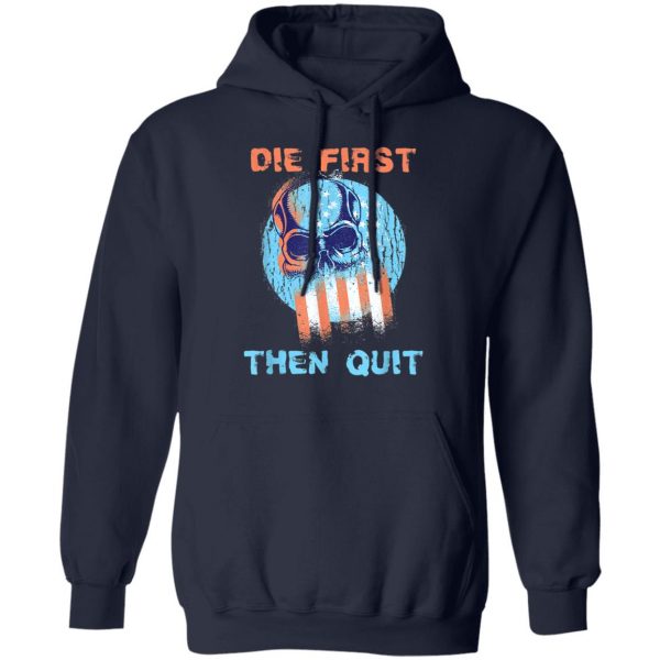Die First Then Quit Skull Navy Seal USA Flag Design T-Shirt