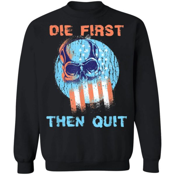 Die First Then Quit Skull Navy Seal USA Flag Design T-Shirt
