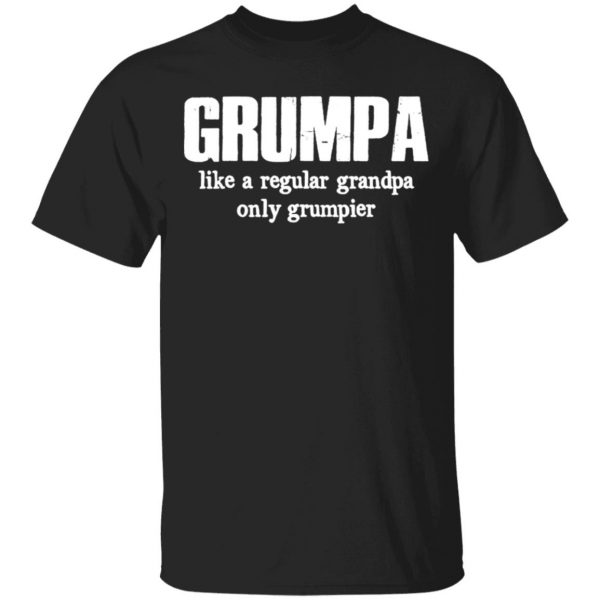 Grumpa Like A Regular Grandpa Only Grumpier T Shirts