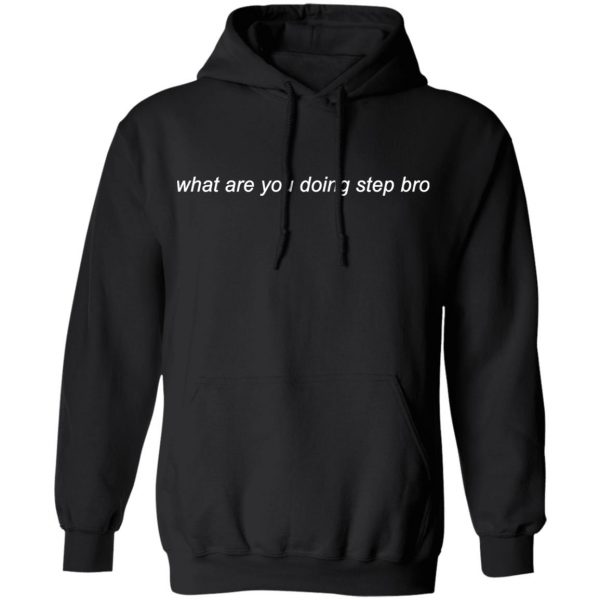 Mmg Merch What Are You Doing Step Bro Hoodie