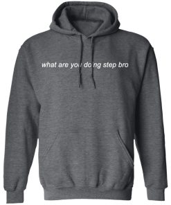 Mmg Merch What Are You Doing Step Bro Hoodie
