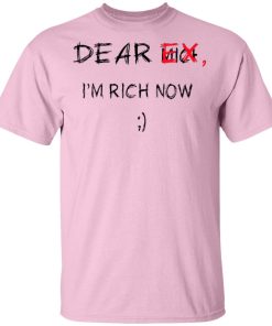 Dear Ex Im Rich Now Tee