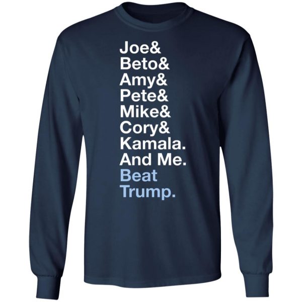 Joe Biden T Shirt 2020 Joe Beto Amy Pete Mike Cory Kamala And Me Beat Tump Tee
