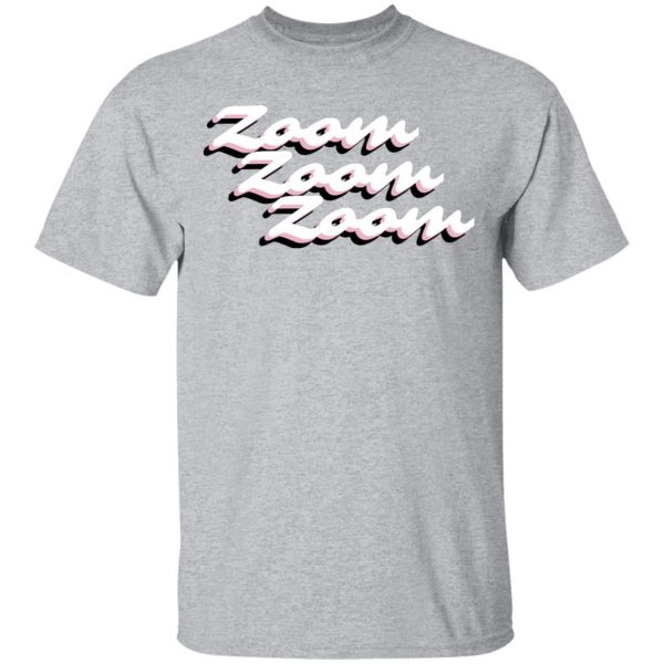 Zoom University Merch Zoom Zoom Zoom Shirt