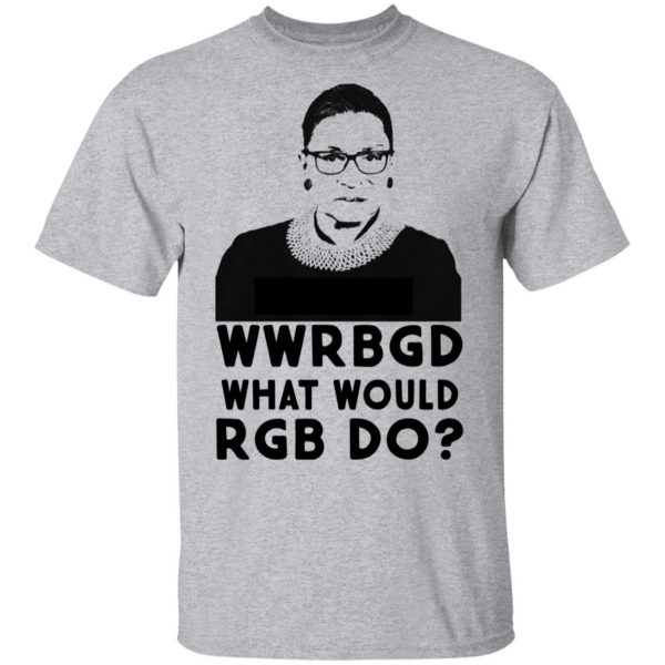 Wwrbgd T Shirt What Would RBG Do Shirt