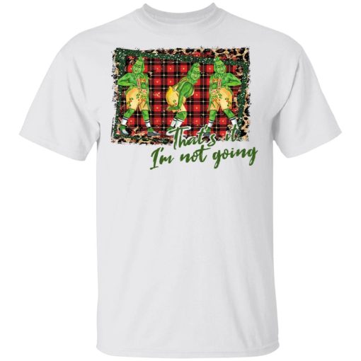 That’s It I’m Not Going Shirt