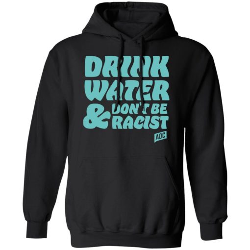 Aoc Website Merch Drink Water Don’t Be Racist Tee