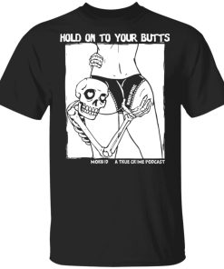 Morbid Podcast Merch Hold On To Your Butts
